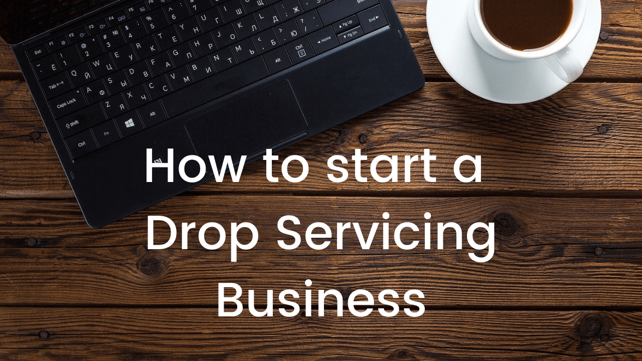How To Start A Drop Servicing Business (Under $200)